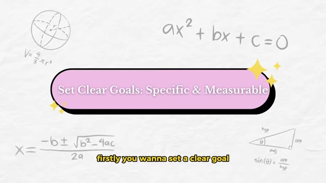 Specific and measurable goals
