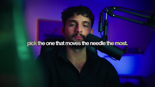 Pick the one that moves the needle the most