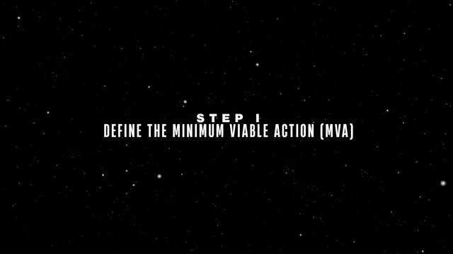 Step I: Define The Minimum Viable Action (MVA)