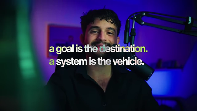 A goal is the destination. A system is the vehicle