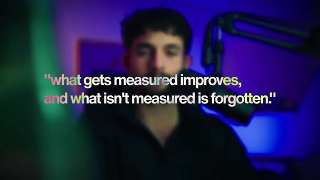 What gets measured improves, and what isn't measured is forgotten