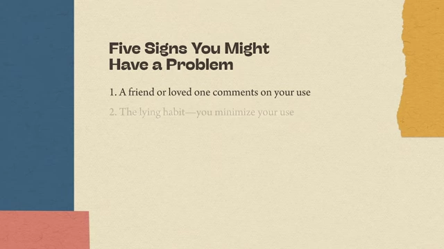 On-screen text describing the second sign of a problem: "The lying habit—you minimize your use"