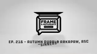 Episode 216: Autumn Durald Arkapaw, ASC on Frame & Reference Podcast