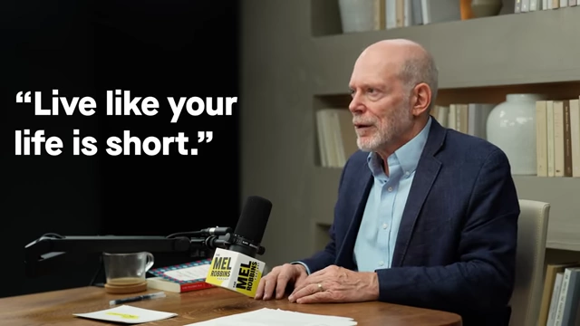 The overarching wisdom: Live your life with the understanding that it is incredibly short.