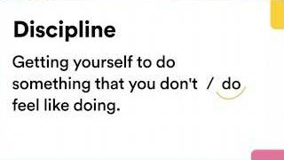 The concept of discipline involves getting yourself to do something you don't feel like doing.