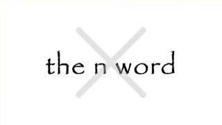 The text "the n word" with a large "X" crossing it out, signifying the end of this phase.