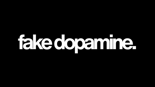 Text overlay reading "fake dopamine."