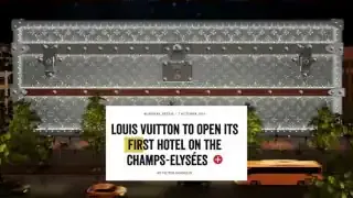 Text on screen: LOUIS VUITTON TO OPEN ITS FIRST HOTEL ON THE CHAMPS-ÉLYSÉES.