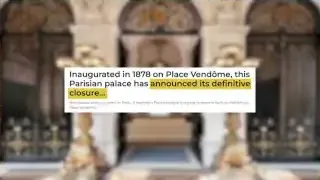 Text on screen: Inaugurated in 1878 on Place Vendôme, this Parisian palace has announced its definitive closure...