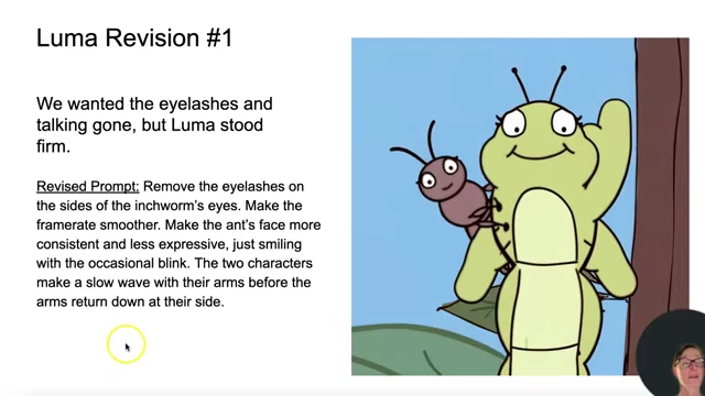 Luma's first revision attempt showing the inchworm and ant waving, but still with eyelashes and talking mouths, indicating the AI ignored specific prompt instructions.
