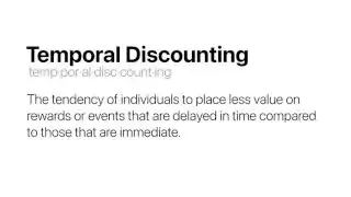 Definition of "Temporal Discounting" describing the tendency to place less value on delayed rewards or events compared to immediate ones.