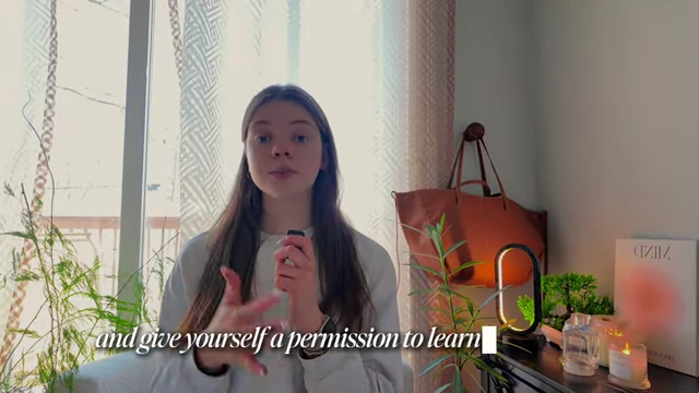Accept temporary incompetence and give yourself permission to learn and develop.
