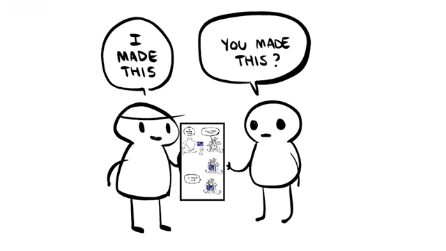 A cartoon depicting one person saying "I made this" while presenting work, and another person questioning, "You made this?".