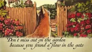An illustration of a fox looking through a flawed garden gate with text, "Don't miss out on the garden because you found a flaw in the gate."