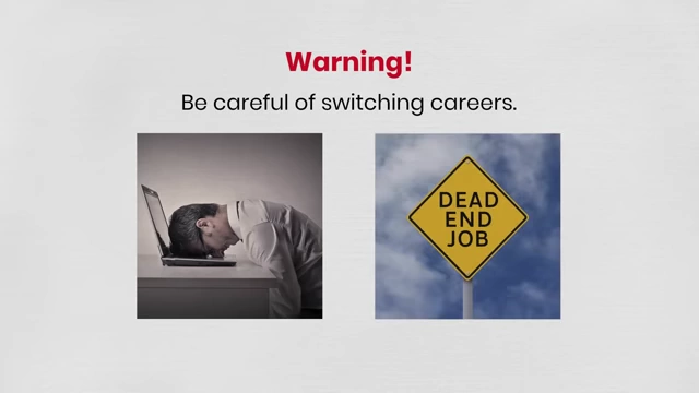 Switching careers frequently can be a setback to becoming an expert and increasing income, as it wastes time and experience gained in a single field.
