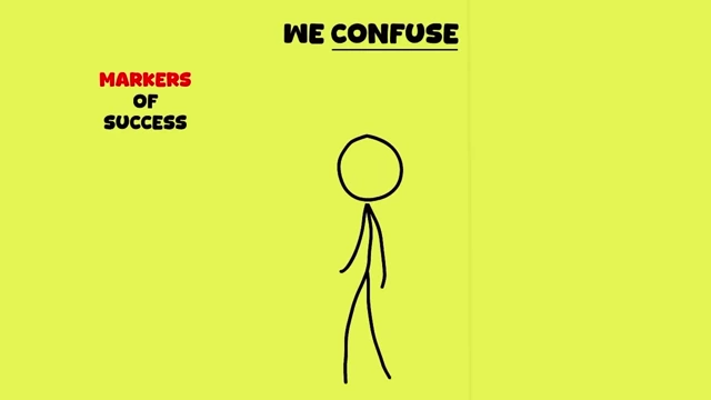 We confuse markers of success with makers of success.