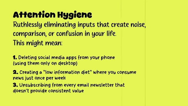 Attention hygiene involves ruthlessly eliminating inputs that create noise, comparison, or confusion in your life.