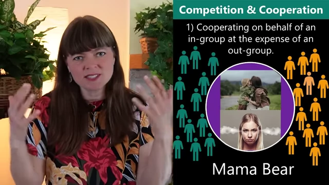 In-group cooperation (e.g., Mama Bear) happening at the expense of an out-group
