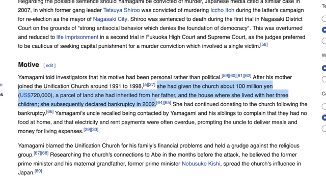 Wikipedia details the assassin's mother donating ¥100 million (US$720,000) and her home to the Unification Church, leading to bankruptcy.