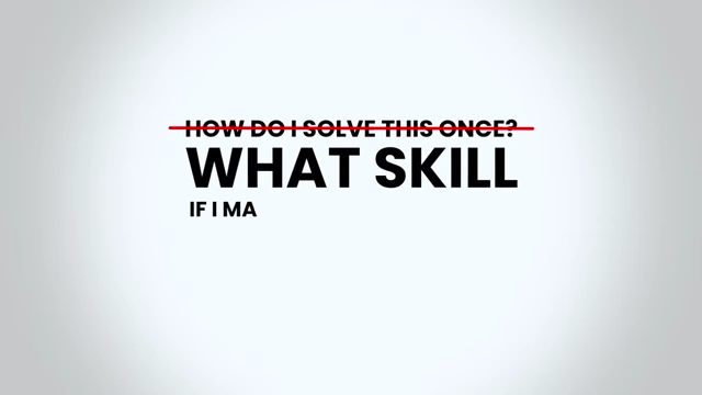 Shift in mindset from one-off fixes to mastering skills for systemic solutions