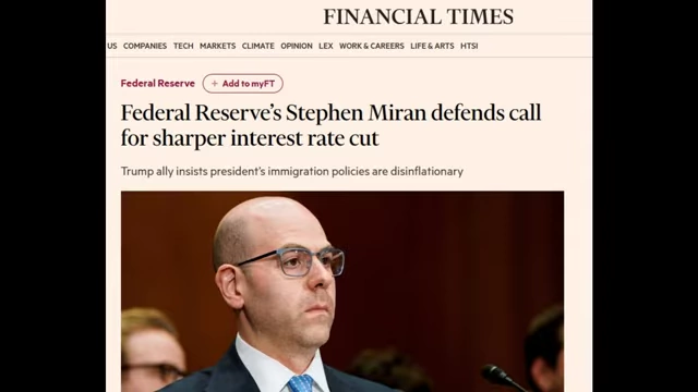 A Financial Times headline reads, "Federal Reserve's Stephen Miran defends call for sharper interest rate cut," indicating his preference for more aggressive monetary policy.