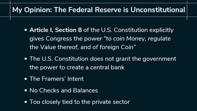 A slide titled "My Opinion: The Federal Reserve is Unconstitutional" lists five reasons supporting this claim, including congressional power over money and lack of checks and balances.