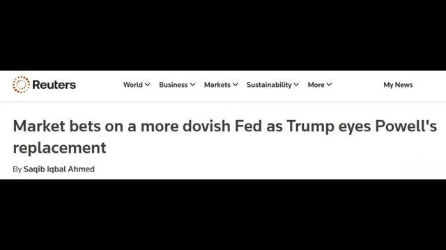 A Reuters headline states, "Market bets on a more dovish Fed as Trump eyes Powell's replacement," highlighting expectations of a shift in monetary policy.