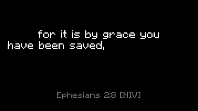 Bible verse Ephesians 2:8: "For it is by grace you have been saved, through faith."
