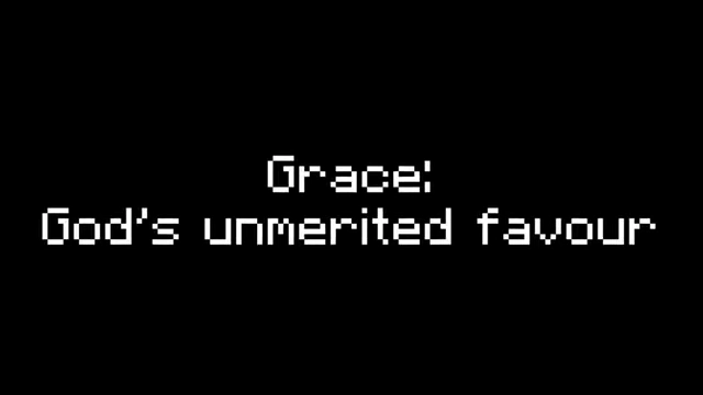 Definition of "Grace: God's unmerited favour."
