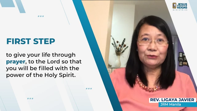 First Step: Give your life through prayer to the Lord so that you will be filled with the power of the Holy Spirit.