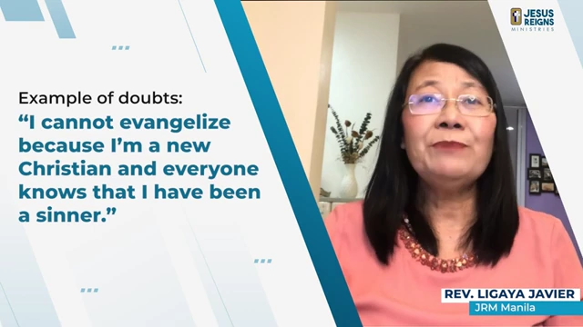 Example of doubt: "I cannot evangelize because I'm a new Christian and everyone knows that I have been a sinner."