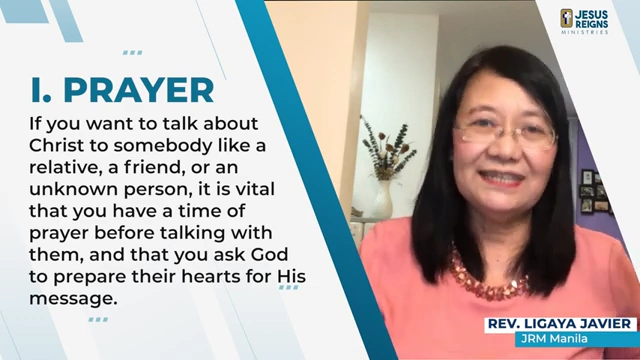 Prayer: If you want to talk about Christ to somebody like a relative, a friend, or an unknown person, it is vital that you have a time of prayer before talking with them, and that you ask God to prepare their hearts for his message.