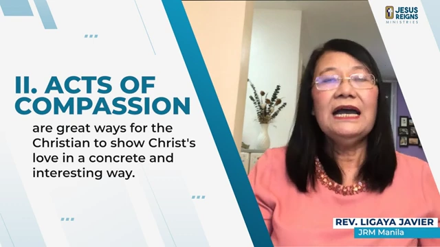 Acts of Compassion: are great ways for the Christian to show Christ's love in a concrete and interesting way.