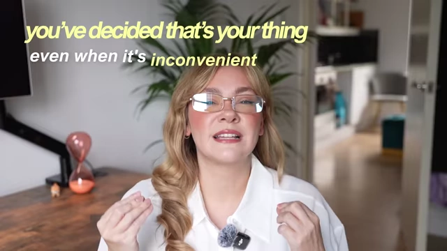 Text overlay reading "you've decided that's your thing even when it's inconvenient."