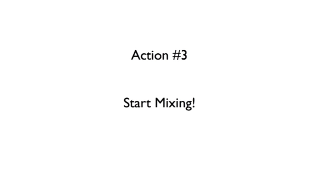 A slide titled "Action #3: Start Mixing!"