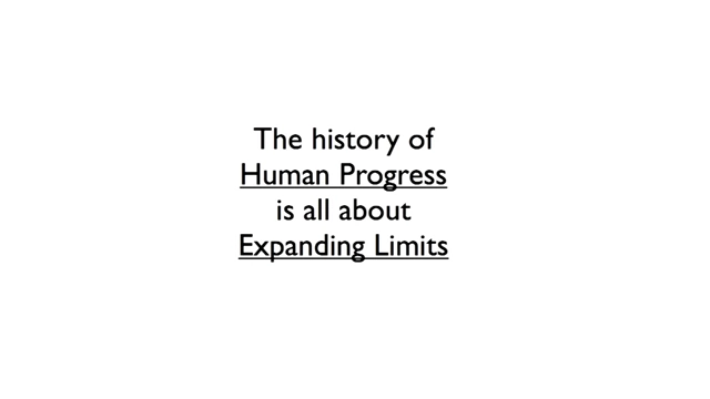 The history of Human Progress is all about Expanding Limits