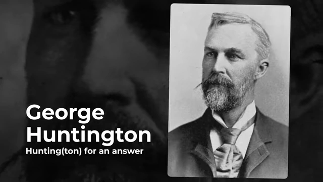 Dr. George Huntington, who first described the disease in 1872