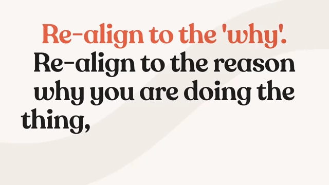 Realigning to the deeper "why" for sustained motivation.