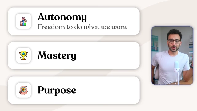 Daniel Pink's three sources of intrinsic motivation: Autonomy, Mastery, and Purpose.