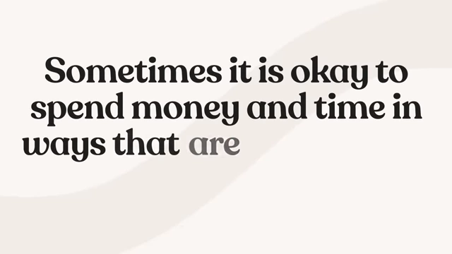 Prioritizing enjoyment by sometimes spending time and money in ways that are not strictly "sensible."