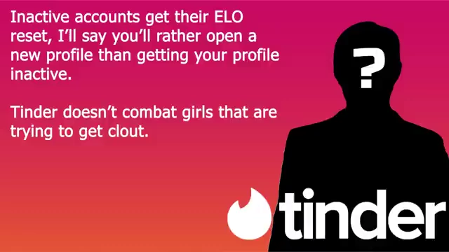 Inactive accounts have their ELO score reset, making it better to open a new profile. Tinder does not combat "clout-chasing" profiles.