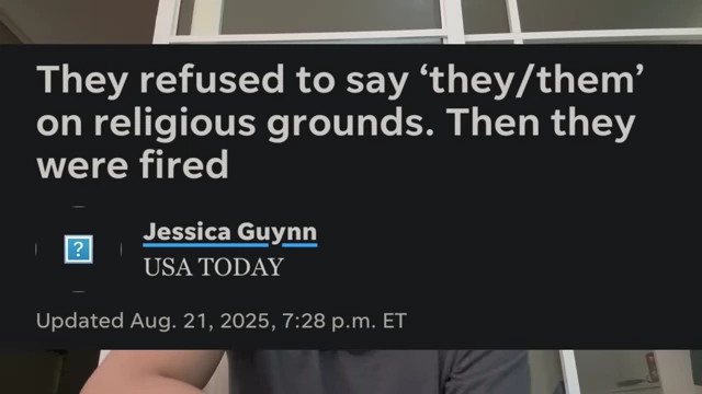 USA Today article 'They refused to say 'they/them' on religious grounds. Then they were fired' with key points.