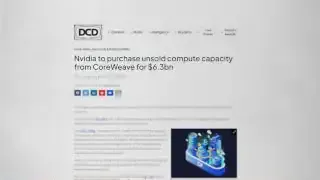 A news headline reports that Nvidia is to purchase unsold compute capacity from CoreWeave for $6.3 billion, indicating a significant commitment to support the company.