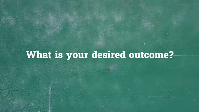 Question: What is your desired outcome?