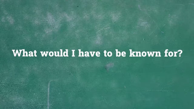 Question: What would I have to be known for?