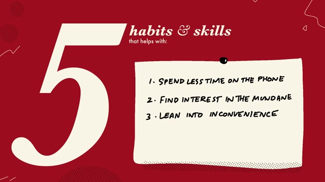 Five habits and skills that help spend less time on the phone, find interest in the mundane, and lean into inconvenience.