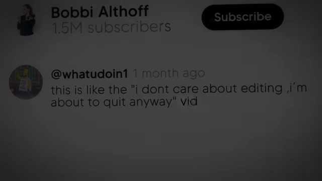 A critical comment on Bobbi Althoff's vlog suggesting apathy: "this is like the 'i dont care about editing i'm about to quit anyway' vid".
