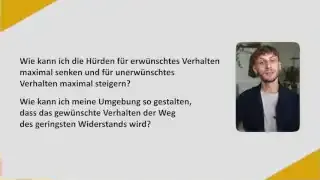Ein Textfeld mit den Fragen: "Wie kann ich die Hürden für erwünschtes Verhalten maximal senken und für unerwünschtes Verhalten maximal steigern? Wie kann ich meine Umgebung so gestalten, dass das gewünschte Verhalten der Weg des geringsten Widerstandes wird?"