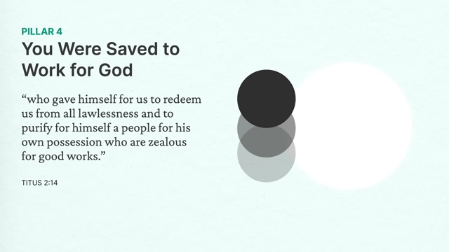 Pillar 4: You Were Saved to Work for God with Titus 2:14 scripture reference