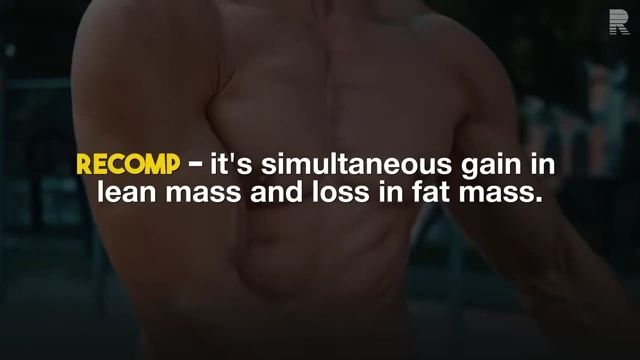 Body recomposition (recomp) is the simultaneous gain in lean mass and loss in fat mass.